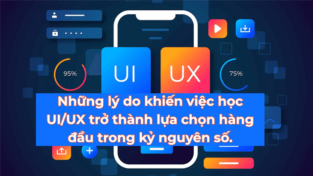 nhung-ly-do-khien-viec-hoc-ui-ux-tro-thanh-lua-chon-hang-dau-trong-ky-nguyen-so-